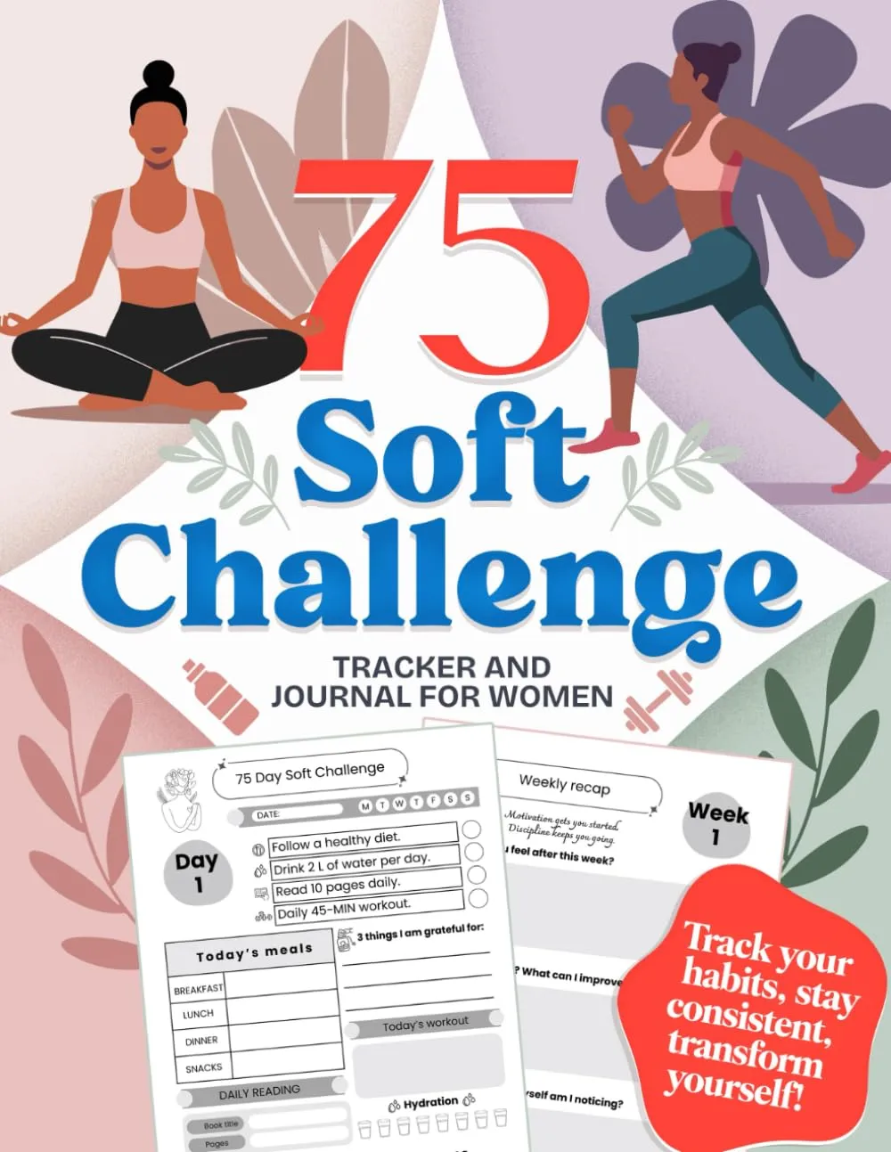 75 Soft Challenge: Tracker and Daily Journal for Women | Build Healthy Habits, Mental Toughness, Discipline and Become The Best Version of You Paperback  March 8, 2025