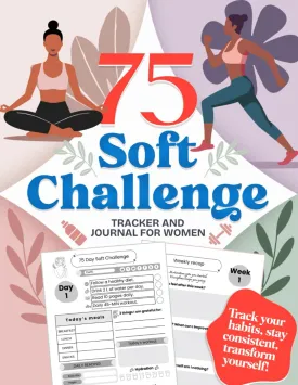 75 Soft Challenge: Tracker and Daily Journal for Women | Build Healthy Habits, Mental Toughness, Discipline and Become The Best Version of You Paperback  March 8, 2025